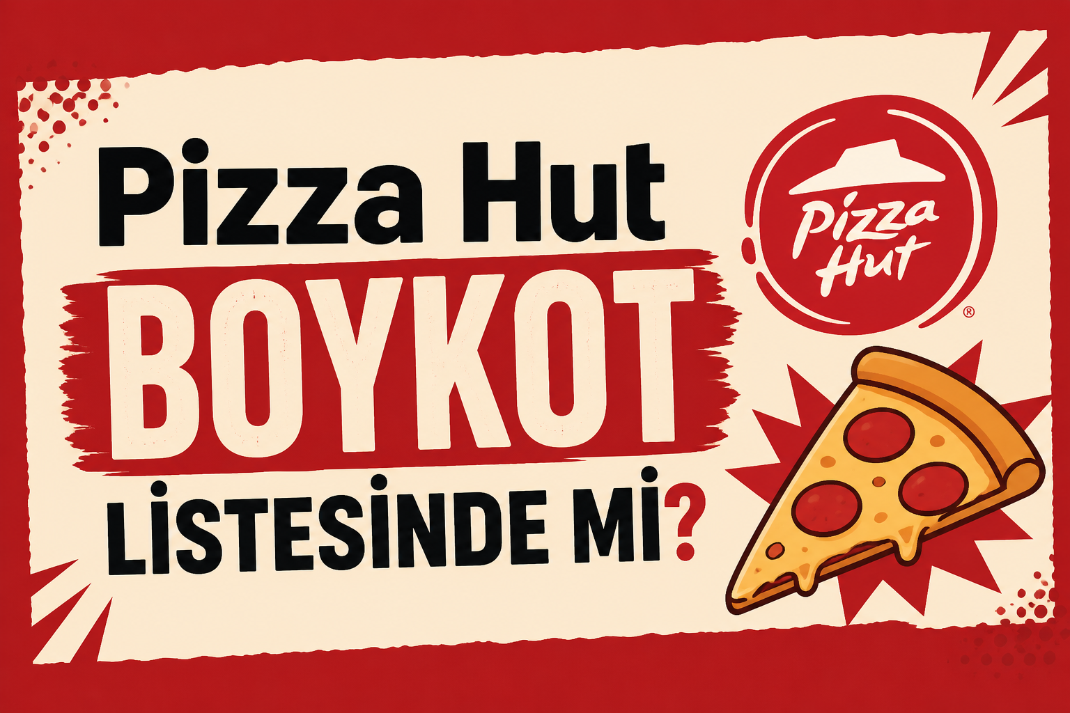 Pizza Hut Boykot mu? Pizza Hut Boykot Ürünü mü? Pizza Hut Boykot Listesinde mi? Pizza Hut Boykot Listesinde mi?
